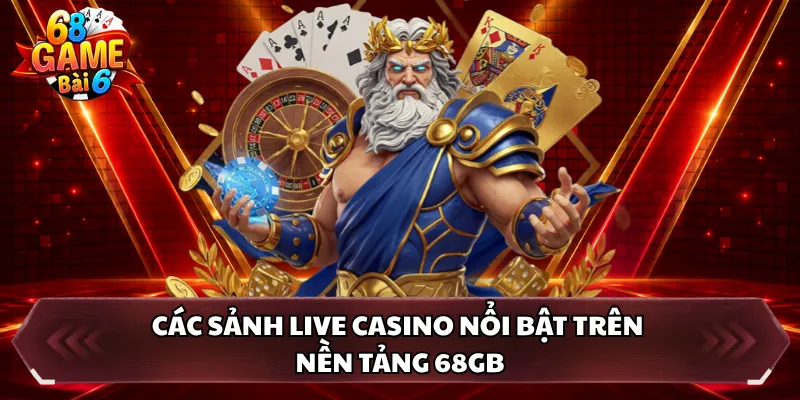 Các sảnh live casino nổi bật trên nền tảng 68GB 