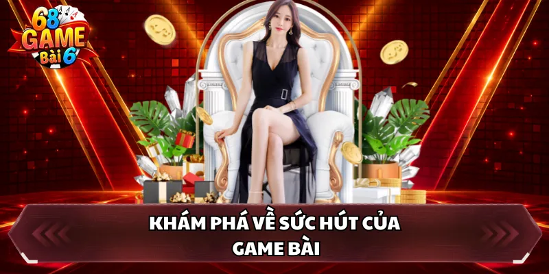 Khám phá về sức hút của game bài