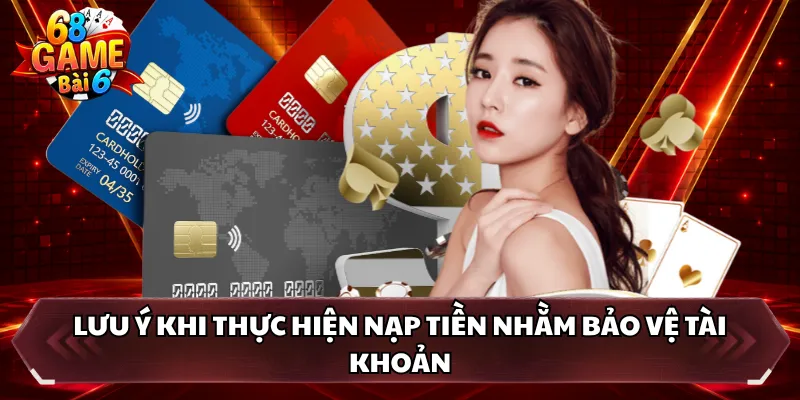 Lưu ý khi thực hiện nạp tiền nhằm bảo vệ tài khoản 